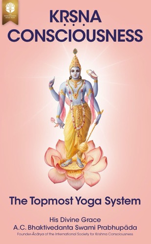 Kṛṣṇa Consciousness: The Topmost Yoga System